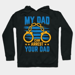 My Dad Can Arrest Your Dad Policeman Father Gift Hoodie